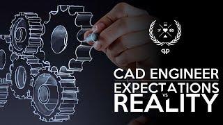 EXPECTATIONS vs. REALITY | 3D CAD ENGINEER