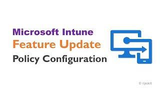 Windows Feature Update Management in Microsoft Intune: Tips and Best Practices