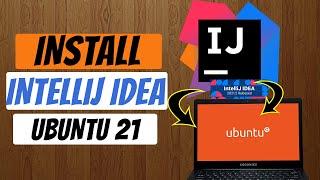 How To Install IntelliJ Idea on Ubuntu 21.04 2022