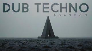 Dub Techno Mix | Melodic Deep House | Minimal Ambient - ABANDON