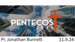 Pentecost 2025 - Pr. Jonathan Burnett - 11.9.24