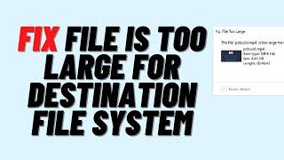 Fix File is Too Large for Destination File System