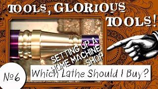 Tools, Glorious Tools! #6 - Which Lathe Should I Buy?