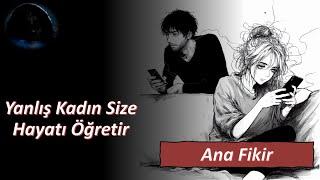 Yanlış kadın size hayatı öğretir. | Ana Fikir Serisi