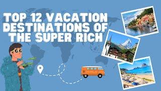 Top 12 Vacation Destinations of the Super Rich - Living Luxury