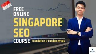 FREE Singapore SEO Course (2 - Foundation & Fundamentals)