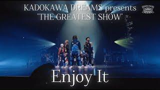 Enjoy It / KADOKAWA DREAMS 『THE GREATEST SHOW』