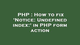 PHP : How to fix 'Notice: Undefined index:' in PHP form action