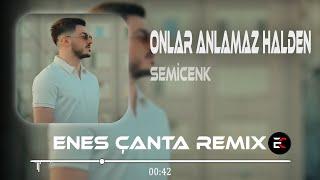 Semicenk - Onlar Anlamaz Halden (Enes Çanta Remix)