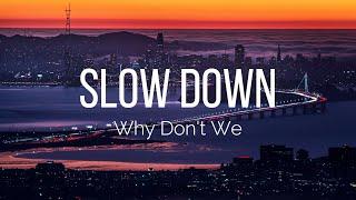 Why Don't We - Slow Down (Lyrics)