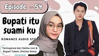 PODCAST STORY -TAMAT- BUPATI ITU SUAMIKU. EPISODE 54