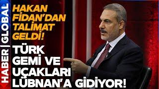 Hakan Fidan Lübnan'ı İşaret Etti Emri Verdi! Gemi ve Uçaklar Yola Çıkıyor!