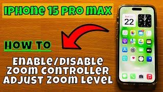 How to Enable/Disable Zoom Controller Adjust Zoom Level iPhone 15 Pro Max