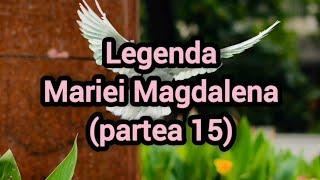 Legenda Mariei Magdalena (partea 15)