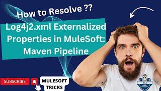 Fixing Log4j2.xml Externalized Properties in MuleSoft: Maven Pipeline Solution