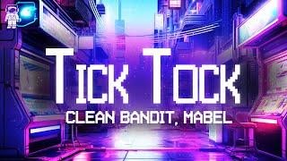 Clean Bandit, Mabel  Tick Tock (ft. 24kGoldn) / Lyrics