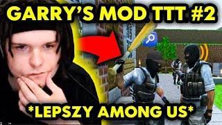 GARRY'S MOD TTT Z EKIPĄ! #2 *LEPSZY AMONG US*