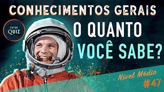 O QUANTO VOCÊ SABE? - QUIZ DE CONHECIMENTOS GERAIS Nº 47 (NÍVEL MÉDIO)