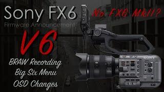 Sony FX6 Firmware 6.0 Announcement (BRAW Recording, Big Six Menu, No FX6 Mk2?)