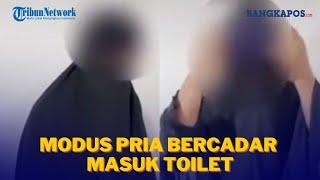 Modus Pria Bercadar Masuk Toilet, Ngintip Wanita Ganti Baju Bikin Korban Histeris