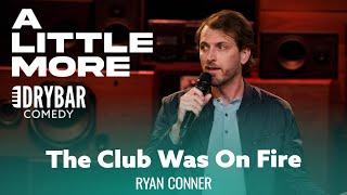 When The Comedy Club Literally Catches On Fire. Ryan Conner