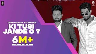 KI TUSI JANDE O ? (Official Video) DEEP CHAHAL X SINGGA | Punjabi Song 2021