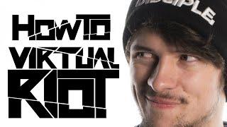 HOW TO VIRTUAL RIOT (ALL GENRES)