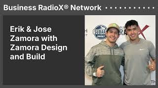 Erik & Jose Zamora with Zamora Design and Build | Business RadioX® Network