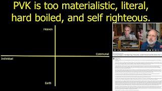 PVK is too material, literal, hard boiled, and self righteous. Comments on a Comment