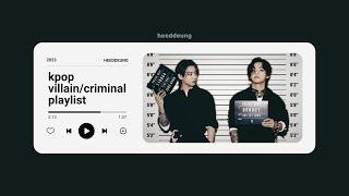 kpop villain/criminal playlist