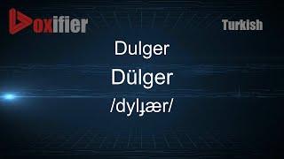 How to Pronounce Dulger (Dülger) in Turkish - Voxifier.com