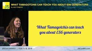 What Tamagotchis Can Teach You About ES6 Generators - Jenn Creighton | JSConf Hawaii 2019