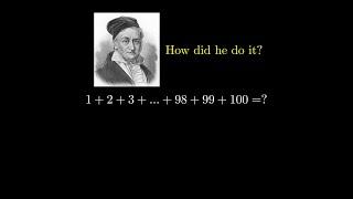 Gauss, and the story of 1 + 2 + ... + 99 + 100