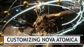 Warframe: Customizing Nova Atomica & A SPECIAL Message LOL [dressedtokill]