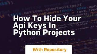 how to hide your api keys in python projects