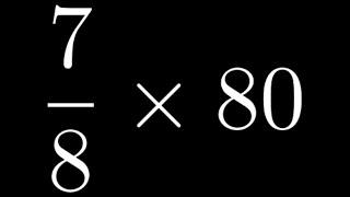 How to Multiply a Fraction by a Whole Number: Example with 7/8 times 80