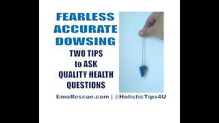 FEARLESS ACCURATE DOWSING: 2 Tips to Ask Quality Questions