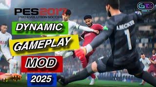 NEW GAMEPLAY MOD DYNAMIC 2025 | PES 2017