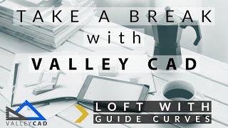 Loft with Guide Curves | Take a Break with Valley CAD | SOLIDWORKS Training