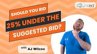 LinkedIn Ads Bidding Strategy: Should You Bid 25% Under the Suggested Bid?