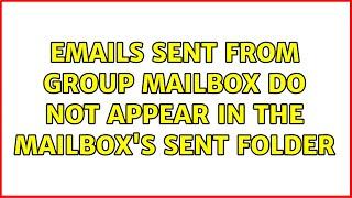 Emails sent from group mailbox do not appear in the mailbox's sent folder (2 Solutions!!)