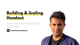 EM Group Chat #069: Building & Scaling Headout As A Managed Marketplace With Varun Khona