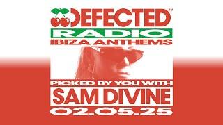 Defected Radio Show: Ibiza Anthems Picked By You with Sam Divine 02.05.25