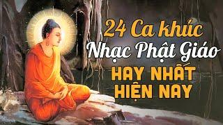 24 Ca Khúc Nhạc Phật Giáo Hay Nhất Hiện Nay - Liên Khúc Nhạc Phật Dễ Nghe Dễ Ngủ Cầu Bình An May Mắn