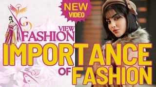 GG’S FASHION VIEW: Importance of Fashion!!