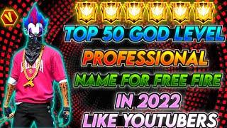 TOP 50 GOD LEVEL PROFESSIONAL NAME FOR FREE FIRE IN 2022 LIKE YOUTUBER || MAD HYPER GAMING 