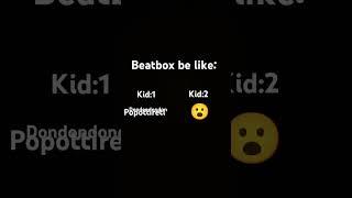 Beatbox be like: