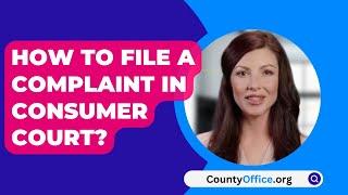 How To File A Complaint In Consumer Court? - CountyOffice.org