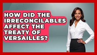 How Did The Irreconcilables Affect The Treaty Of Versailles? - Stories of the States