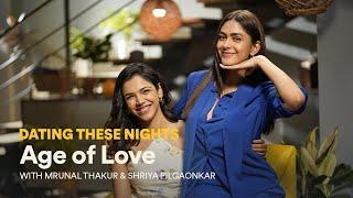 Dating These Nights with Mrunal Thakur and Shriya Pilgaonkar | Age of Love